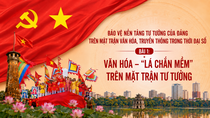 Bảo vệ nền tảng tư tưởng của Đảng trên mặt trận văn hóa, truyền thông trong thời đại số - Bài 1: Văn hóa - “Lá chắn mềm” trên mặt trận tư tưởng
