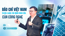 Báo chí Việt Nam trước cuộc tái định hình lớn của công nghệ