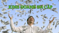 Nhận diện kinh doanh đa cấp bất hợp pháp