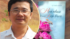 Tác giả Lê Thiếu Nhơn và tác phẩm "Hẹn nhau từ muôn kiếp trước".
