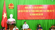 Bộ trưởng Bộ Y tế: Cần Thơ cần xây bệnh viện dã chiến để chống dịch