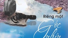 ‘Riêng một góc nhìn’ của nhà thơ ‘không thể cách ly cây bút’