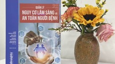 Ra mắt cuốn sách “Quản lý nguy cơ lâm sàng và An toàn người bệnh”
