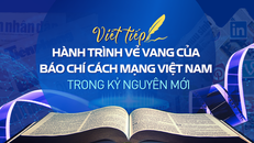 Viết tiếp hành trình vẻ vang của báo chí cách mạng Việt Nam trong kỷ nguyên mới