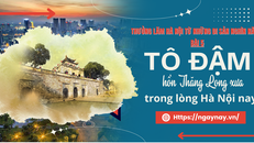 Thưởng lãm Hà Nội từ những di sản nghìn năm - Bài 5: Tô đậm 'hồn' Thăng Long xưa trong Hà Nội nay
