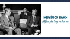 Nguyễn Cơ Thạch: Người phá băng và kiến tạo