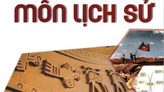 Đề nghị quy định Lịch sử là môn học bắt buộc với khối lượng kiến thức phù hợp
