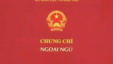 Bộ Giáo dục chính thức dừng tổ chức cấp chứng chỉ ngoại ngữ ngoài nhà trường