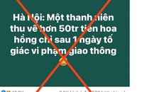 Thông tin người dân thu được 50 triệu/ngày do tố giác vi phạm giao thông là không chính xác