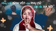 Vùng trời bình yên cho phụ nữ còn rất xa vời