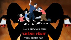 Hạnh phúc gia đình 'chênh vênh' trên miệng cốc