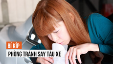 Làm thế nào để đối phó với cơn say tàu, xe?