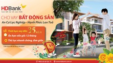 Lần đầu tiên vay mua nhà sửa nhà lên đến 35 năm, chỉ có tại HDBank