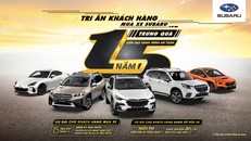 Subaru Việt Nam kỷ niệm 15 năm kiến tạo hành trình an toàn và các ưu đãi tri ân khách hàng hấp dẫn