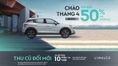 Lynk & Co Việt Nam triển khai ưu đãi tháng 4/2025 giảm 50% lệ phí trước bạ, tặng thêm 10 triệu đồng khi 'thu cũ đổi mới'