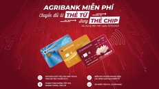 Chuyển đổi thẻ chip dành cho khách hàng với chi phí “0 đồng” cùng Agribank