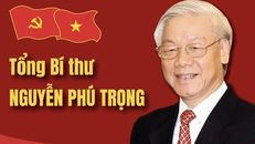 Tổng Bí thư Nguyễn Phú Trọng - Nhà lãnh đạo xuất sắc, có uy tín lớn