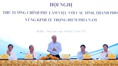 Thủ tướng Chính phủ làm việc với các tỉnh, thành phố Vùng KTTĐ phía Nam