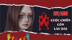 HIV/AIDS: Cuộc chiến còn lâu dài