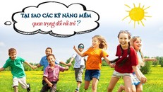Tại sao các kỹ năng mềm quan trọng đối với trẻ?