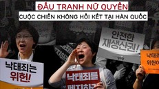 Đấu tranh nữ quyền - Cuộc chiến không hồi kết tại Hàn Quốc