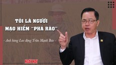 Anh hùng Lao động Trần Mạnh Báo: Tôi là người mạo hiểm 'phá rào'