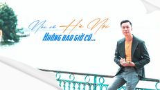 Nói về Hà Nội chưa bao giờ cũ…