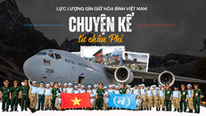 Lực lượng Gìn giữ hòa bình Việt Nam: Chuyện kể từ châu Phi