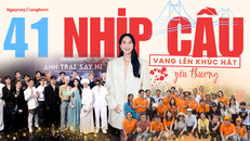 41 nhịp cầu vang lên khúc hát yêu thương