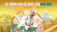 Sứ mệnh cao cả nhất của nhà báo là vì lợi ích của đất nước, của nhân dân