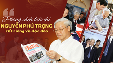 “Phong cách báo chí Nguyễn Phú Trọng rất riêng và độc đáo”