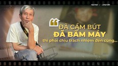 “Đã cầm bút, đã bấm máy thì phải chịu trách nhiệm đến cùng…”