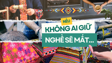 Nếu không ai giữ, nghề sẽ mất…