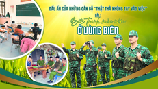 Dấu ấn của những cán bộ “thật thà nhúng tay vào việc” - Bài 1: Bức tranh màu xám ở vùng biên