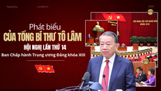 Phát biểu của Tổng Bí thư Tô Lâm tại Hội nghị lần thứ 14 Ban Chấp hành Trung ương Đảng khóa XIII