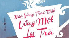 Bìa cuốn tùy bút ẩm thực 'Nửa vòng Trái Đất uống một ly trà