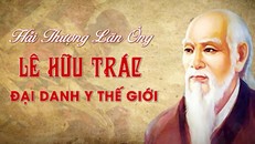 Kỷ niệm 300 năm Ngày sinh Hải Thượng Lãn Ông Lê Hữu Trác: Phát huy giá trị những tinh hoa y học