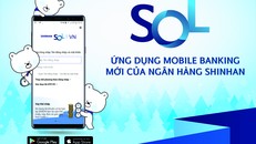 Ngân hàng Shinhan ra mắt SOL - ứng dụng Mobile Banking mới