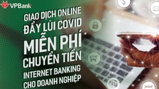 VPBank Online miễn hoàn toàn 03 loại phí cho khách hàng doanh nghiệp mới