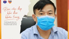 Ông Nguyễn Đình Anh: Đeo khẩu trang là biện pháp đơn giản nhưng rất hiệu quả phòng chống dịch bệnh COVID-19