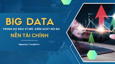 Sử dụng Big Data trong dự báo vĩ mô, kiểm soát rủi ro nền tài chính