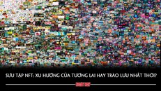 Sưu tập NFT: Xu hướng của tương lai hay trào lưu nhất thời?
