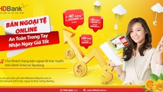 An toàn trong tay, nhận ngay giá tốt khi bán ngoại tệ cùng HDBank