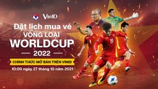 VinID mở bán vé hai trận đấu của tuyển Việt Nam tại vòng loại World Cup 2022