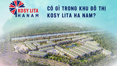 Có gì trong khu đô thị Kosy Lita Ha Nam?
