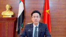 Đại sứ Nguyễn Thanh Diệp: Tạo đột phá trong quan hệ kinh tế, thương mại, đầu tư giữa Việt Nam và UAE