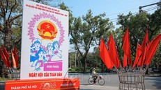 Bầu cử Quốc hội và HĐND: Trụ cột thúc đẩy phát triển và hội nhập quốc tế