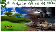 5 mối đe dọa lớn nhất với môi trường