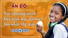 Ấn Độ với chương trình bữa trưa học đường lớn nhất thế giới