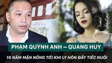 Phạm Quỳnh Anh – Quang Huy: Từ 16 năm mặn nồng tới ly hôn đầy tiếc nuối